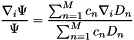 \[ \frac{\nabla_i\Psi}{\Psi} = \frac{\sum_{n=1}^M c_n \nabla_i D_n} {\sum_{n=1}^M c_n D_n} \]