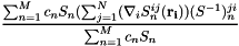 \[ \frac{\sum_{n=1}^M c_n S_n(\sum_{j=1}^N(\nabla_i S^{ij}_n({\bf r_i}))(S^{-1})^{ji}_n}{\sum_{n=1}^M c_n S_n} \]