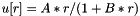 $u[r]=A*r/(1+B*r)$