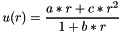 \[ u(r) = \frac{a*r+c*r^2}{1+b*r} \]