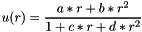 \[ u(r) = \frac{a*r+b*r^2}{1+c*r+d*r^2} \]