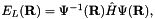 $E_L({\bf R}) = \Psi^{-1}({\bf R})\hat{H}\Psi({\bf R}),$