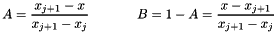 \[ A = \frac{x_{j+1}-x}{x_{j+1}-x_j} \;\;\;\;\;\;\;\;\;\;\;\;\; B = 1-A = \frac{x-x_{j+1}}{x_{j+1}-x_j} \]