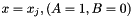$ x=x_j, (A=1,B=0) $