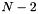 $N-2$