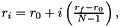 $ r_i = r_0 + i\left( \frac{r_f - r_0}{N-1} \right), $