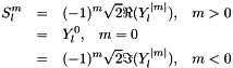 \begin{eqnarray*} S_l^m &=& (-1)^m \sqrt{2}\Re(Y_l^{|m|}), \;\;\;m > 0 \\ &=& Y_l^0, \;\;\;m = 0 \\ &=& (-1)^m \sqrt{2}\Im(Y_l^{|m|}),\;\;\;m < 0 \end{eqnarray*}