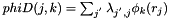 $phiD(j,k) = \sum_{j^{'}} \lambda_{j^{'},j} \phi_k(r_j) $