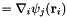 $= \nabla_i \psi_j({\bf r}_i)$