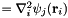 $= \nabla_i^2 \psi_j({\bf r}_i)$